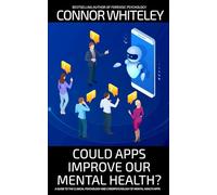 Could Apps Improve Our Mental Health?: A Clinical Psychology and Cyberpsychology Guide to Mental Health Apps (An Introductory Series)