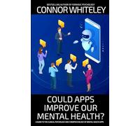 Could Apps Improve Our Mental Health?: A Clinical Psychology and Cyberpsychology Guide to Mental Health Apps (Introductory)