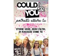 COULD BE YOU Potresti essere tu: storie vere, zero filtri, di ragazze come te.