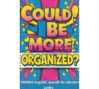 Could I Be Any More Organized?: A FRIENDS inspired productivity and goal-setting planner for sarcasm lovers. 120 pages (lined) 6 x 9 inches