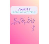 Could I ? I Can Do Everythig !: Journal for Writing. Positive Affirmation, Motivational and Inspirational Notebook. Task List Manager .Daily Planner.
