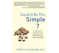 Could It Be This Simple?: A Biblical Model for Healing the Mind