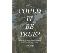 Could It Be True?: What The Evidence Says About God and What It Means For Us