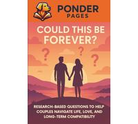 Could This Be Forever?: Research-Based Questions to Help Couples Navigate Life, Love, and Long Term Compatibility (Ponder Pages)