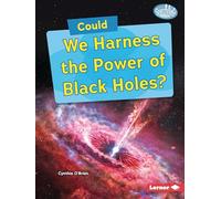 Could We Harness the Power of Black Holes? (Searchlight Books - What-if Science)