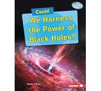 Could We Harness the Power of Black Holes? (Searchlight Books - What-if Science)