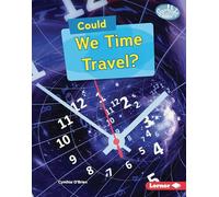 Could We Time Travel? (Searchlight Books - What-if Science)
