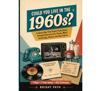 Could You Live In The 1960s: A Seven-Day Time-Travel Trivia Game Through American Life, Prices, Work, Technology, History, and Pop Culture