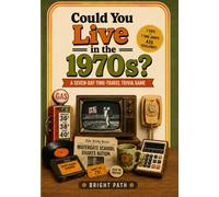 Could you live in the 1970s: A Seven-Day Time-Travel Trivia Game Through American Life, Prices, Work, Technology, History, and Pop Culture