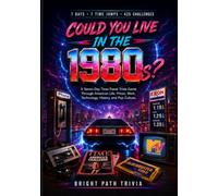 Could You Live In The 1980s?: A Seven-Day Time-Travel Trivia Game Through American Life, Prices, Work, Technology, History, and Pop Culture