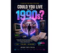 Could you live in the 1990s: A Seven-Day Time-Travel Trivia Game Through American Life, Prices, Work, Technology, History, and Pop Culture