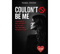 Couldn’t Be Me (Journal Included): Standards, Self-Respect & The Life You Refuse to Settle For