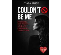 Couldn’t Be Me (Journal Included): Standards, Self-Respect & The Life You Refuse to Settle For