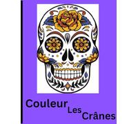 Couleur Les Crânes: Une variété de crânes effrayante et amusante à colorer pour les adolescents et plus! (Color The Skulls)