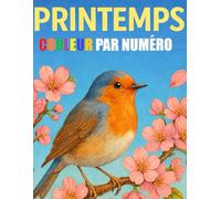 Couleur Par Numéro Livre de Coloriage pour Adultes: Printemps Coloriage avec Numéro Relaxants Fleurs, Paysages, Animaux avec une Palette de Couleurs Détaillée