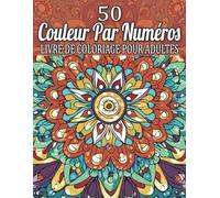 couleur par numéro Livre de coloriage pour adultes: Relaxez et Détendez-vous avec des Designs Uniques de Coloriage par Numéro
