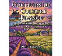 COULEURS DE LA CULTURE - FRANCE: 50 Illustrations Culturelles pour la Créativité et la Relaxation (Cores da Cultura)