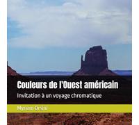 Couleurs de l'Ouest américain: Invitation à un voyage chromatique