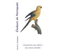 Couleurs de Perroquets: L'introduction d'un enfant à des couleurs naturelles (Couleurs de la Nature)