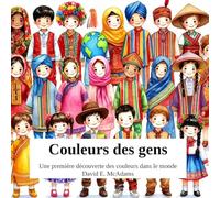Couleurs des gens: Une première découverte des couleurs dans le monde (Les Couleurs Dans La Nature)