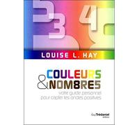 Couleurs et nombres: Votre guide personnel pour capter les ondes positives