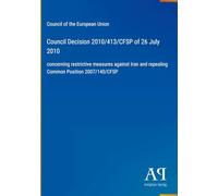 Council Decision 2010/413/CFSP of 26 July 2010: concerning restrictive measures against Iran and repealing Common Position 2007/140/CFSP