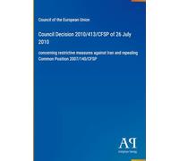 Council Decision 2010/413/CFSP of 26 July 2010: concerning restrictive measures against Iran and repealing Common Position 2007/140/CFSP
