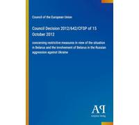 Council Decision 2012/642/CFSP of 15 October 2012: concerning restrictive measures in view of the situation in Belarus and the involvement of Belarus in the Russian aggression against Ukraine