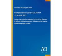 Council Decision 2012/642/CFSP of 15 October 2012: concerning restrictive measures in view of the situation in Belarus and the involvement of Belarus in the Russian aggression against Ukraine