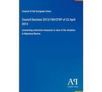 Council Decision 2013/184/CFSP of 22 April 2013: concerning restrictive measures in view of the situation in Myanmar/Burma