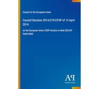 Council Decision 2014/219/CFSP of 15 April 2014: on the European Union CSDP mission in Mali (EUCAP Sahel Mali)