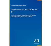 Council Decision 2014/512/CFSP of 31 July 2014: concerning restrictive measures in view of Russia's actions destabilising the situation in Ukraine