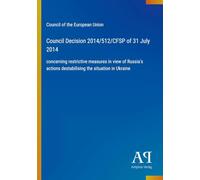 Council Decision 2014/512/CFSP of 31 July 2014: concerning restrictive measures in view of Russia's actions destabilising the situation in Ukraine
