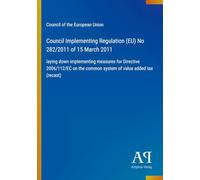 Council Implementing Regulation (EU) No 282/2011 of 15 March 2011: laying down implementing measures for Directive 2006/112/EC on the common system of value added tax (recast)
