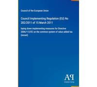 Council Implementing Regulation (EU) No 282/2011 of 15 March 2011: laying down implementing measures for Directive 2006/112/EC on the common system of value added tax (recast)