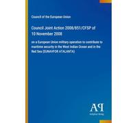 Council Joint Action 2008/851/CFSP of 10 November 2008: on a European Union military operation to contribute to maritime security in the West Indian Ocean and in the Red Sea (EUNAVFOR ATALANTA)