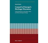 Council of Europe's Heritage Discourse: Critical Perspectives on the History, Policy, and Politics of European Heritage: 2 (Interdisciplinary Studies on the Council of Europe and Its Conventions, 2)