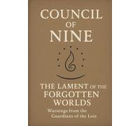 Council of Nine: The Lament of the Forgotten Worlds: Warnings from the Guardians of the Lost