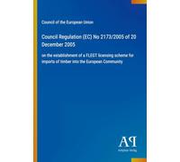 Council Regulation (EC) No 2173/2005 of 20 December 2005: on the establishment of a FLEGT licensing scheme for imports of timber into the European Community
