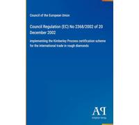 Council Regulation (EC) No 2368/2002 of 20 December 2002: implementing the Kimberley Process certification scheme for the international trade in rough diamonds