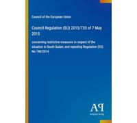 Council Regulation (EU) 2015/735 of 7 May 2015: concerning restrictive measures in respect of the situation in South Sudan, and repealing Regulation (EU) No 748/2014