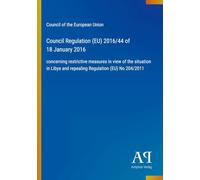 Council Regulation (EU) 2016/44 of 18 January 2016: concerning restrictive measures in view of the situation in Libya and repealing Regulation (EU) No 204/2011