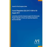 Council Regulation (EU) 2017/1509 of 30 August 2017: concerning restrictive measures against the Democratic People's Republic of Korea and repealing Regulation (EC) No 329/2007