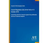 Council Regulation (EU) 2018/1542 of 15 October 2018: concerning restrictive measures against the proliferation and use of chemical weapons