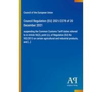 Council Regulation (EU) 2021/2278 of 20 December 2021: suspending the Common Customs Tariff duties referred to in Article 56(2), point (c), of ... and industrial products, and [...]