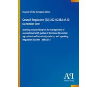 Council Regulation (EU) 2021/2283 of 20 December 2021: opening and providing for the management of autonomous tariff quotas of the Union for certain ... and repealing Regulation (EU) No 1388/2013