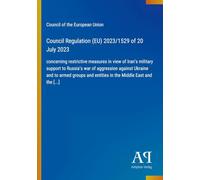Council Regulation (EU) 2023/1529 of 20 July 2023: concerning restrictive measures in view of Iran's military support to Russia's war of aggression ... and entities in the Middle East and the [...]