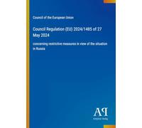Council Regulation (EU) 2024/1485 of 27 May 2024: concerning restrictive measures in view of the situation in Russia