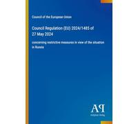 Council Regulation (EU) 2024/1485 of 27 May 2024: concerning restrictive measures in view of the situation in Russia