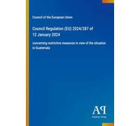 Council Regulation (EU) 2024/287 of 12 January 2024: concerning restrictive measures in view of the situation in Guatemala
